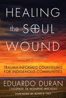 Leczenie ran duszy: Poradnictwo oparte na traumie dla rdzennych społeczności - Healing the Soul Wound: Trauma-Informed Counseling for Indigenous Communities