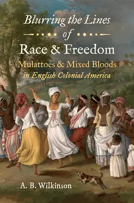 Zacieranie granic rasy i wolności: Mulaci i mieszańcy krwi w angielskiej Ameryce kolonialnej - Blurring the Lines of Race and Freedom: Mulattoes and Mixed Bloods in English Colonial America