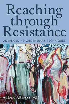 Docieranie przez opór: Zaawansowane techniki psychoterapii - Reaching Through Resistance: Advanced Psychotherapy Techniques