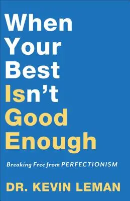 Kiedy twoje najlepsze nie jest wystarczająco dobre: Uwolnienie się od perfekcjonizmu - When Your Best Isn't Good Enough: Breaking Free from Perfectionism