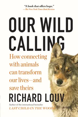 Nasze dzikie powołanie: Jak łączenie się ze zwierzętami może odmienić nasze życie - i ocalić ich życie - Our Wild Calling: How Connecting with Animals Can Transform Our Lives--And Save Theirs