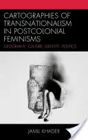 Kartografie transnacjonalizmu w feminizmach postkolonialnych: Geografia, kultura, tożsamość, polityka - Cartographies of Transnationalism in Postcolonial Feminisms: Geography, Culture, Identity, Politics