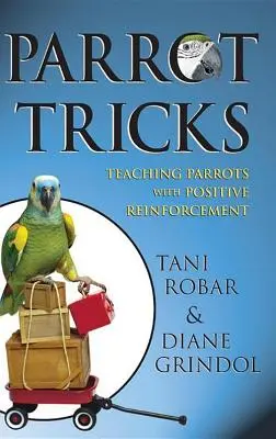 Papuzie sztuczki: Uczenie papug z pozytywnym wzmocnieniem - Parrot Tricks: Teaching Parrots with Positive Reinforcement