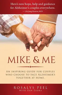 Mike & Me: Inspirujący przewodnik dla par, które postanowiły wspólnie stawić czoła chorobie Alzheimera w domu. - Mike & Me: An Inspiring Guide for Couples Who Choose to Face Alzheimer's Together at Home.