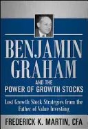 Benjamin Graham i siła rosnących akcji: Utracone strategie wzrostu akcji od ojca inwestowania w wartość - Benjamin Graham and the Power of Growth Stocks: Lost Growth Stock Strategies from the Father of Value Investing