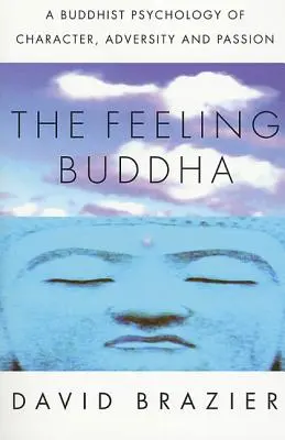 The Feeling Buddha: Buddyjska psychologia charakteru, przeciwności losu i pasji - The Feeling Buddha: A Buddhist Psychology of Character, Adversity and Passion