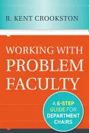 Praca z problematycznym wydziałem: Sześciostopniowy przewodnik dla przewodniczących wydziałów - Working with Problem Faculty: A Six-Step Guide for Department Chairs