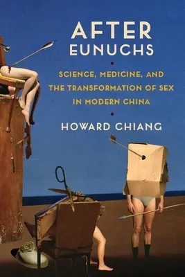 Po eunuchach: nauka, medycyna i transformacja seksu we współczesnych Chinach - After Eunuchs: Science, Medicine, and the Transformation of Sex in Modern China