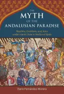 Mit andaluzyjskiego raju: Muzułmanie, chrześcijanie i Żydzi pod rządami islamu w średniowiecznej Hiszpanii - The Myth of the Andalusian Paradise: Muslims, Christians, and Jews Under Islamic Rule in Medieval Spain