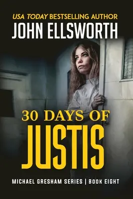 30 dni sprawiedliwości: Seria thrillerów prawniczych Michaela Greshama, księga ósma - 30 Days of Justis: Michael Gresham Legal Thriller Series Book Eight