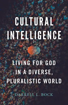 Inteligencja kulturowa: Życie dla Boga w różnorodnym, pluralistycznym świecie - Cultural Intelligence: Living for God in a Diverse, Pluralistic World