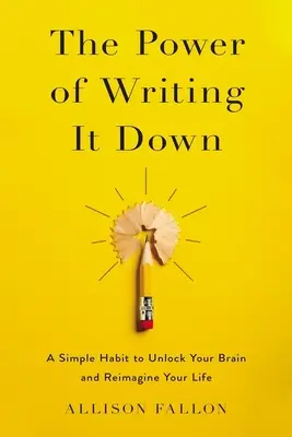 The Power of Writing It Down: Prosty nawyk odblokowania mózgu i wyobrażenia sobie życia na nowo - The Power of Writing It Down: A Simple Habit to Unlock Your Brain and Reimagine Your Life