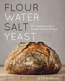 Mąka Woda Sól Drożdże: The Fundamentals of Artisan Bread and Pizza [Książka kucharska] - Flour Water Salt Yeast: The Fundamentals of Artisan Bread and Pizza [A Cookbook]