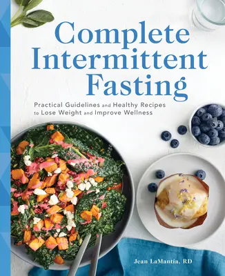 Kompletny przerywany post: Praktyczne wskazówki i zdrowe przepisy na utratę wagi i poprawę samopoczucia - Complete Intermittent Fasting: Practical Guidelines and Healthy Recipes to Lose Weight and Improve Wellness