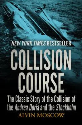 Kurs kolizyjny: Klasyczna historia zderzenia statków Andrea Doria i Stockholm - Collision Course: The Classic Story of the Collision of the Andrea Doria and the Stockholm