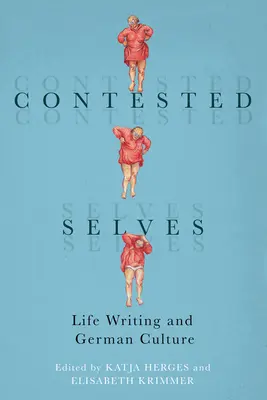 Contested Selves: Pisanie o życiu i kultura niemiecka - Contested Selves: Life Writing and German Culture