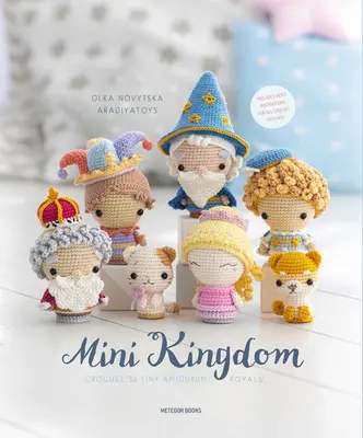 Mini Kingdom: Szydełkowanie 36 malutkich królewien amigurumi! - Mini Kingdom: Crochet 36 Tiny Amigurumi Royals!