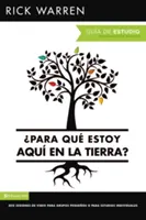 Para Qu Estoy Aqu En La Tierra? Gua de Estudio: Seis Sesiones Para Grupos Pequeos O Para Estudios Individuales = Po co tu jestem? Stu - Para Qu Estoy Aqu En La Tierra? Gua de Estudio: Seis Sesiones Para Grupos Pequeos O Para Estudios Individuales = What on Earth Am I Here For? Stu