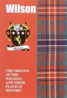 Wilson - Pochodzenie rodziny Wilsonów i ich miejsce w historii - Wilson - The Origins of the Wilsons and Their Place in History