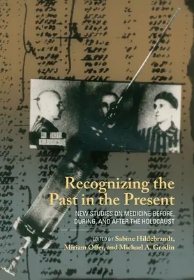 Rozpoznawanie przeszłości w teraźniejszości: Nowe badania nad medycyną przed, w trakcie i po Holokauście - Recognizing the Past in the Present: New Studies on Medicine Before, During, and After the Holocaust