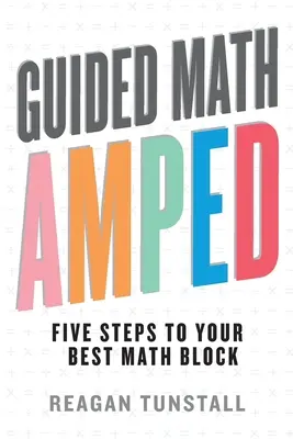 Matematyka z przewodnikiem AMPED: Pięć kroków do najlepszego bloku matematycznego - Guided Math AMPED: Five Steps to Your Best Math Block