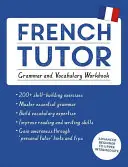 Nauczyciel języka francuskiego: Zeszyt ćwiczeń z gramatyki i słownictwa (Ucz się francuskiego z Teach Yourself): Kurs dla początkujących i średniozaawansowanych - French Tutor: Grammar and Vocabulary Workbook (Learn French with Teach Yourself): Advanced Beginner to Upper Intermediate Course