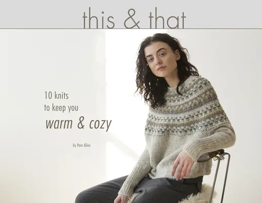 This & That: 10 dzianin, które zapewnią ci ciepło i przytulność - This & That: 10 Knits to Keep You Warm & Cozy