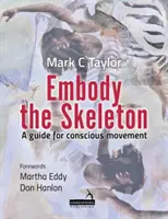 Wciel się w szkielet - przewodnik po świadomym ruchu - Embody the Skeleton - A guide for conscious movement