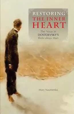 Przywracanie wewnętrznego serca: Nous w śmiesznym człowieku Dostojewskiego - Restoring the Inner Heart: The Nous in Dostoevsky's Ridiculous Man