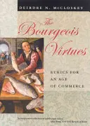 Burżuazyjne cnoty: etyka w erze handlu - The Bourgeois Virtues: Ethics for an Age of Commerce