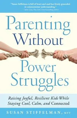 Rodzicielstwo bez walki o władzę: Wychowywanie radosnych, odpornych dzieci przy zachowaniu spokoju i więzi - Parenting Without Power Struggles: Raising Joyful, Resilient Kids While Staying Cool, Calm, and Connected