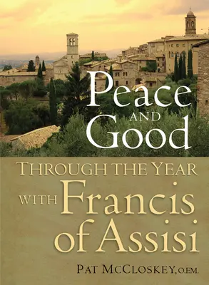 Pokój i dobro: Przez rok z Franciszkiem z Asyżu - Peace and Good: Through the Year with Francis of Assisi