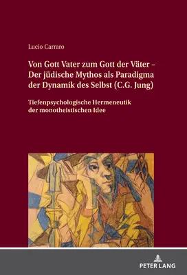 Od Boga Ojca do Boga Ojca - żydowski mit jako paradygmat dynamiki jaźni (C.G. Jung); głęboka hermeneutyka psychologiczna monoteizmu - Von Gott Vater zum Gott der Vter - Der jdische Mythos als Paradigma der Dynamik des Selbst (C.G. Jung); Tiefenpsychologische Hermeneutik der monothe