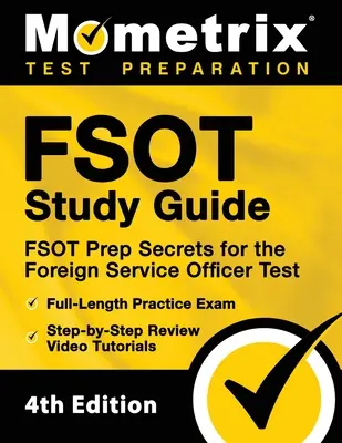 FSOT Study Guide - FSOT Prep Secrets, Full-Length Practice Exam, Step-by-Step Review Video Tutorials for the Foreign Service Officer Test: [4th Editio