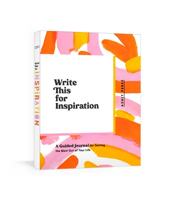 Napisz to dla inspiracji: Dziennik z przewodnikiem, aby jak najlepiej wykorzystać swoje życie - Write This for Inspiration: A Guided Journal for Getting the Most Out of Your Life