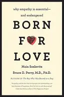 Urodzony dla miłości: Dlaczego empatia jest niezbędna - i zagrożona - Born for Love: Why Empathy Is Essential--And Endangered