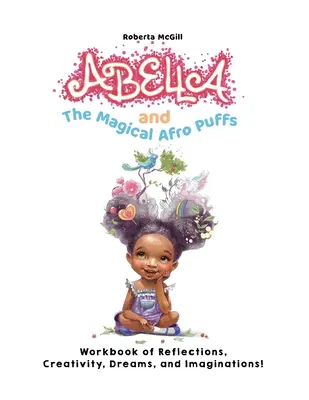 Abella i magiczne afro pufy: zeszyt refleksji, kreatywności, marzeń i wyobraźni! - Abella and the Magical Afro Puffs Workbook of Reflections, Creativity, Dreams, and Imaginations!