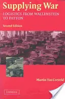 Zaopatrywanie wojny: logistyka od Wallensteina do Pattona - Supplying War: Logistics from Wallenstein to Patton