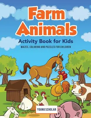 Książka z ćwiczeniami dla dzieci Zwierzęta na farmie: Labirynty, kolorowanki i łamigłówki dla dzieci - Farm Animals Activity Book for Kids: Mazes, Coloring and Puzzles for Children