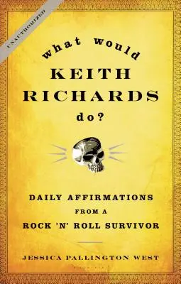 Co by zrobił Keith Richards? Codzienne afirmacje od ocalałego rockandrollowca - What Would Keith Richards Do?: Daily Affirmations from a Rock 'n' Roll Survivor