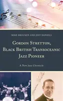 Gordon Stretton, czarnoskóry brytyjski pionier transoceanicznego jazzu: Nowa kronika jazzu - Gordon Stretton, Black British Transoceanic Jazz Pioneer: A New Jazz Chronicle