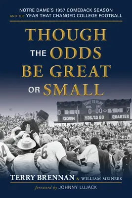 Choć szanse są wielkie lub małe: powrót Notre Dame w 1957 r. i rok, który zmienił futbol uniwersytecki - Though the Odds Be Great or Small: Notre Dame's 1957 Comeback Season and the Year That Changed College Football