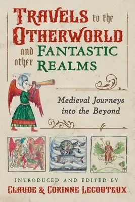 Podróże do innego świata i innych fantastycznych krain: Średniowieczne podróże w zaświaty - Travels to the Otherworld and Other Fantastic Realms: Medieval Journeys Into the Beyond