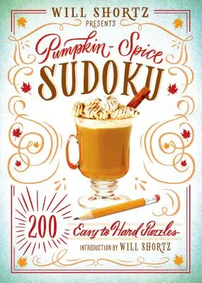 Will Shortz przedstawia Pumpkin Spice Sudoku: 200 łatwych i trudnych łamigłówek - Will Shortz Presents Pumpkin Spice Sudoku: 200 Easy to Hard Puzzles