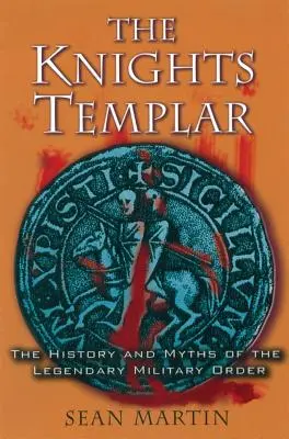 Templariusze: Historia i mity legendarnego zakonu wojskowego - The Knights Templar: The History and Myths of the Legendary Military Order