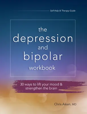 Zeszyt ćwiczeń na depresję i chorobę afektywną dwubiegunową: 30 sposobów na poprawę nastroju i wzmocnienie mózgu - Depression and Bipolar Workbook: 30 Ways to Lift Your Mood & Strengthen the Brain