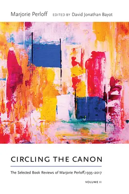 Circling the Canon, tom II: Wybrane recenzje książek Marjorie Perloff, 1995-2017 - Circling the Canon, Volume II: The Selected Book Reviews of Marjorie Perloff, 1995-2017