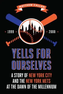 Yells for Ourselves: Historia Nowego Jorku i drużyny New York Mets u progu tysiąclecia - Yells for Ourselves: A Story of New York City and the New York Mets at the Dawn of the Millennium