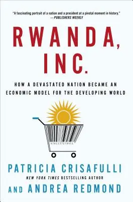 Rwanda, Inc.: Jak zdewastowany naród stał się wzorem gospodarczym dla rozwijającego się świata - Rwanda, Inc.: How a Devastated Nation Became an Economic Model for the Developing World