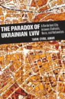 Paradoks ukraińskiego LVIV: miasto graniczne między stalinowcami, nazistami i nacjonalistami - The Paradox of Ukrainian LVIV: A Borderland City Between Stalinists, Nazis, and Nationalists